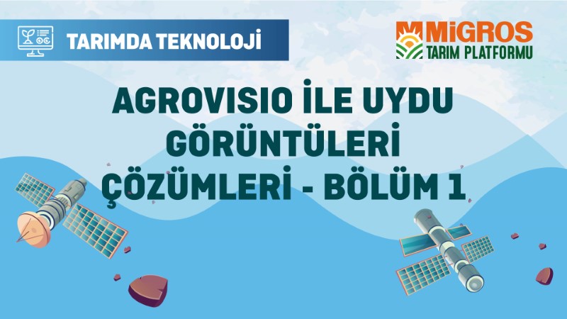 Agrovisio ile Uydu Görüntüleri Çözümleri - Bölüm 1