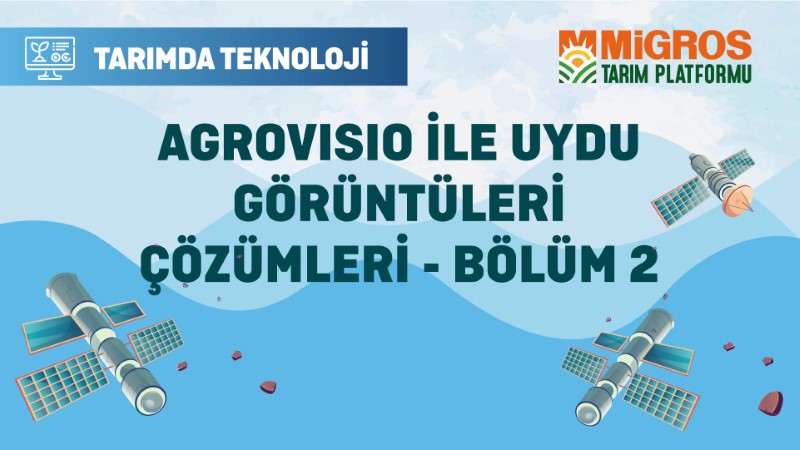 Agrovisio ile Uydu Görüntüleri Çözümleri - Bölüm 2